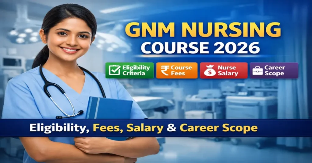 GNM Nursing Course 2026: Eligibility, Fees, Salary & Career Scope