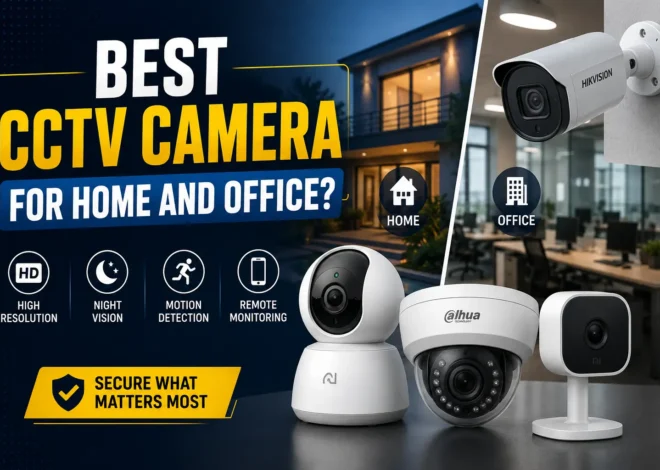 Best CCTV Camera for Home and Office?